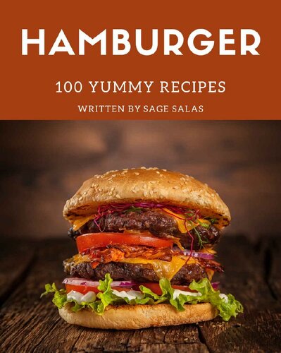 100 Yummy Hamburger Recipes: Yummy Hamburger Cookbook - All The Best Recipes You Need are Here!