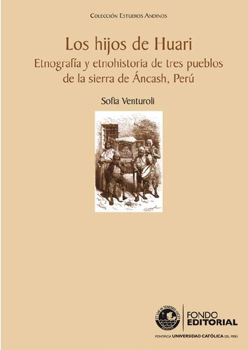 Los Hijos de Huari : etnografía y etnohistoria de tres pueblos de la sierra de Ancash - Perú