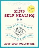 The Kind Self-Healing Book: Raise Yourself Up with Curiosity and Compassion