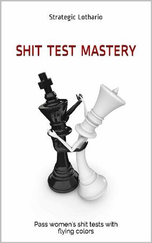 Shit Test Mastery: Pass women's shit tests with flying colors