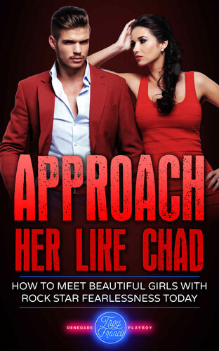 Approach Her Like Chad: How To Meet Beautiful Girls With Rock Star Fearlessness Today