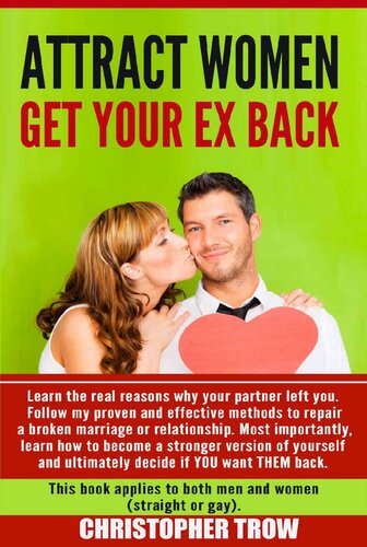 Attract Women: Get Your Ex Back: Learn the real reasons why your partner left you. Follow my proven and effective methods to repair a broken marriage or ... Psychology, Dating Boundaries Book 1)