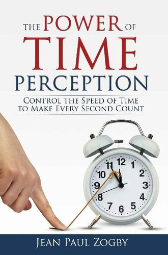 The Power of Time Perception: Control the Speed of Time to Slow Down Aging, Live a Long Life, and Make Every Second Count