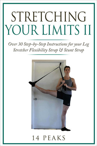 Stretching Your Limits 2: Over 30 Step-by-Step Exercises for your Leg Stretcher Flexibility Strap & Stunt Strap