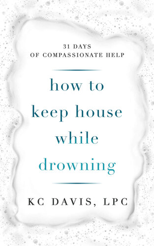 How to Keep House While Drowning: 31 days of compassionate help