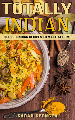 Totally Indian: Quick and Easy Traditional Indian Food Recipes (Flavors of the World Cookbooks Book 1)