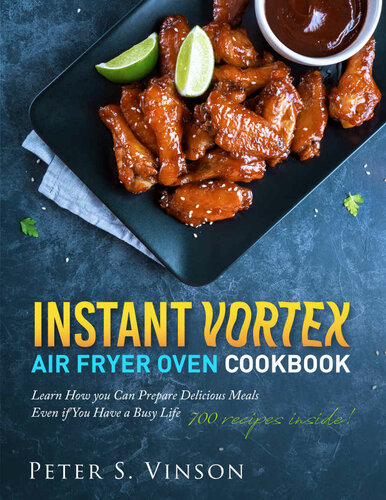 Instant Vortex Air Fryer Oven Cookbook: 700 Affordable, Quick, Easy and Healthy Recipes for your Whole Family that you Can Cook Everyday. With 30-day Meal plan