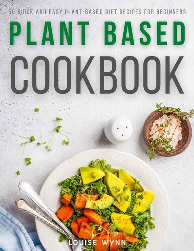 Plant Based Cookbook: 50 Quick and Easy Plant-Based Diet Recipes for Beginners