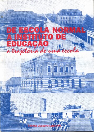 :DE ESCOLA NORMAL A INSTITUTO DE EDUCAÇÃO: A trajetória de uma escola