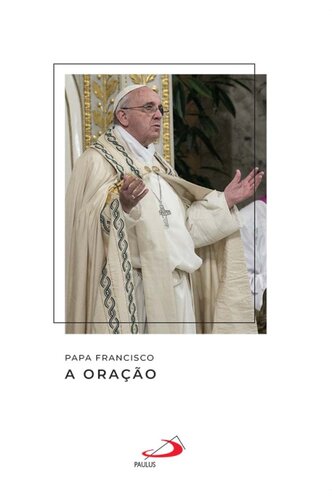 A oração (Catequeses do papa Francisco)