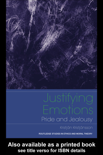 Justifying Emotions: Pride and Jealousy (Routledge Studies in Ethics and Moral Theory)