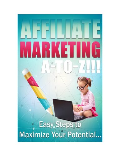 Affiliate Marketing A to Z: Easy Steps to Maximize Your Potential