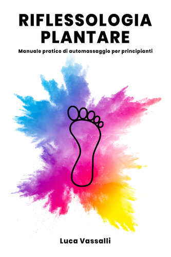 Riflessologia Plantare: Manuale pratico di automassaggio per principianti (Italian Edition)