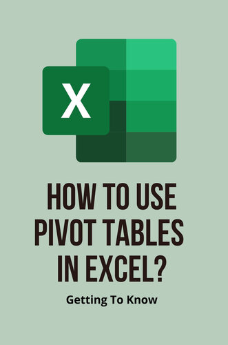 How To Use Pivot Tables In Excel?: Getting To Know: Learn How To Use Excel Pivot Tables