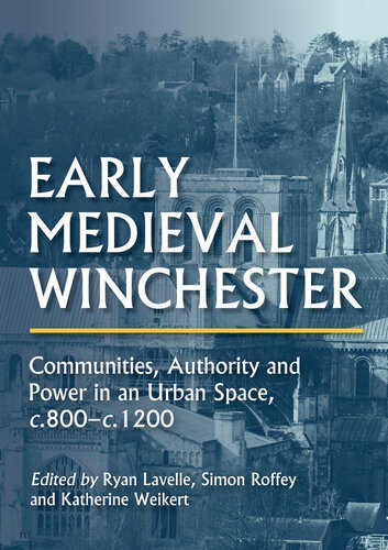 Early Medieval Winchester: Communities, Authority and Power in an Urban Space, c.800-c.1200