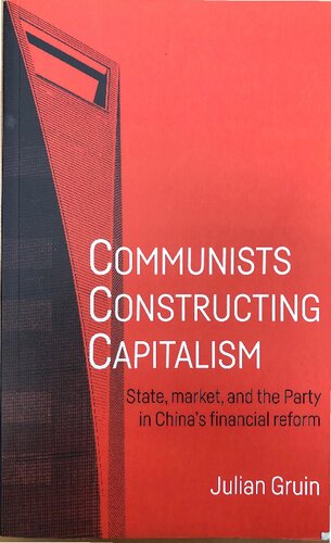 Communists constructing capitalism: State, market, and the Party in China’s financial reform (Alternative Sinology)