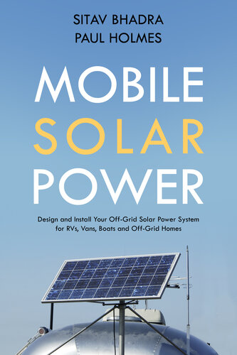 Mobile Solar Power: Design and Install Your Off-Grid Solar Power System for RVs, Vans, Boats and Off-Grid Homes - A Handbook for Photovoltaics with Batteries.