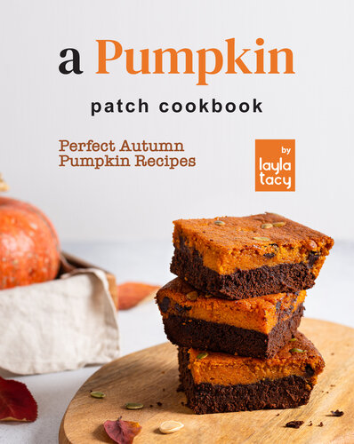 A Pumpkin Patch Cookbook: Perfect Autumn Pumpkin Recipes