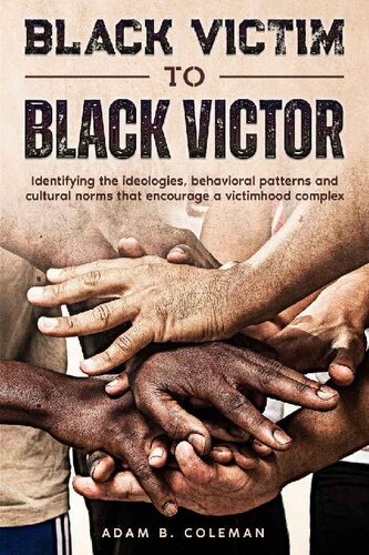 Black Victim To Black Victor: Identifying the ideologies, behavioral patterns and cultural norms that encourage a victimhood complex