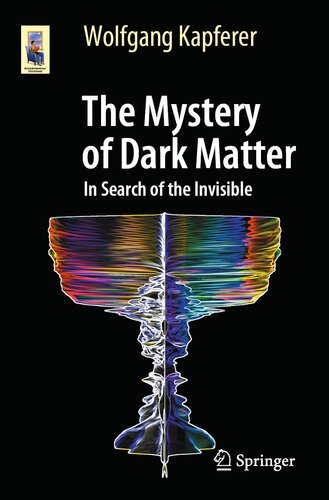 The Mystery of Dark Matter In Search of the Invisible