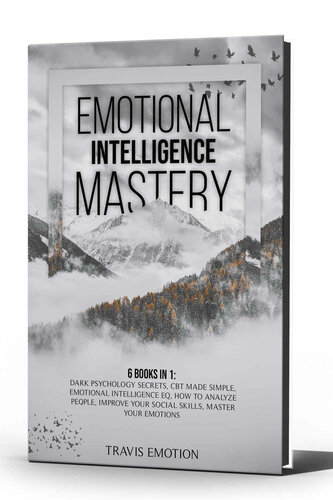 Emotional Intelligence Mastery: 6 Books in 1 - Dark Psychology Secrets, CBT Made Simple, Emotional Intelligence EQ, How to Analyze People, Improve Your Social Skills, Master Your Emotions