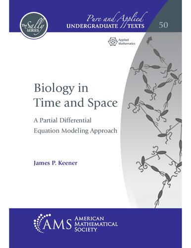 Biology in Time and Space: A Partial Differential Equation Modeling Approach (Pure and Applied Undergraduate Texts)