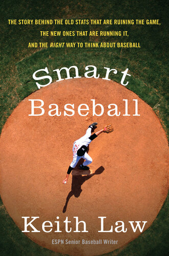 Smart Baseball: Why Pitching Wins Are for Losers, Batting Average is for Suckers, and Saves Don't Mean S***