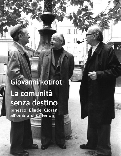 La comunità senza destino. Ionesco, Eliade, Cioran all’ombra di «Criterion»