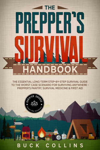 The Preppers Survival Handbook: The Essential Long Term Step-By-Step Survival Guide to the Worst Case Scenario for Surviving Anywhere - Prepper's Pantry, ... & First Aid (Survival Tactics 101 Book 1)