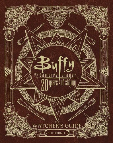 Buffy the Vampire Slayer 20 Years of Slaying: The Watcher's Guide Authorized