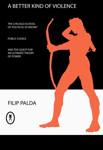 A Better Kind of Violence: The Chicago School of Political Economy, Public Choice, and the Quest for an Ultimate Theory of Power