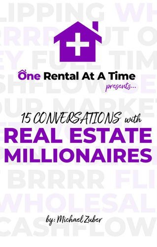 15 Conversations with Real Estate Millionaires: Presented by One Rental At A Time