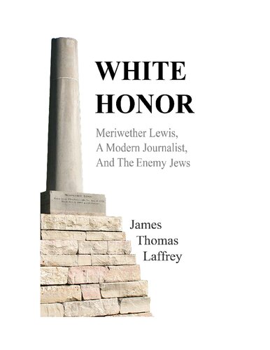 WHITE HONOR - Meriwether Lewis_a Modern Journalist_and the Enemy Jews.2019