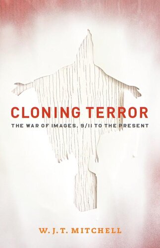 Cloning Terror: The War of Images, 9/11 to the Present