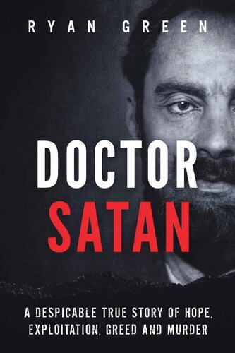 Doctor Satan: A Despicable True Story of Hope, Exploitation, Greed and Murder (Ryan Green's True Crime)