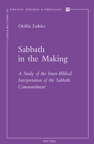 Sabbath in the Making: A Study of the Inner-Biblical Interpretation of the Sabbath Commandment