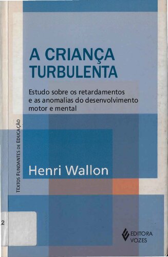 A Criança Turbulenta. Estudo Sobre Os Retardamentos E As Anomalias Do Desenvolvimento Motor E Mental (Em Portuguese do Brasil)