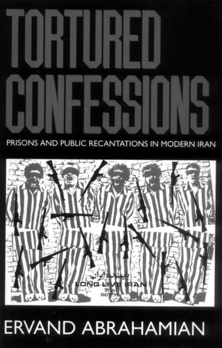 Tortured Confessions: Prisons and Public Recantations in Modern Iran