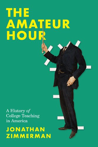 The Amateur Hour: A History of College Teaching in America