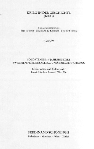 Soldaten im 18. Jahrhundert zwischen Friedensalltag und Kriegserfahrung : Lebenswelten und Kultur in der kursächsischen Armee 1728-1796