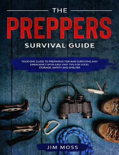 Preppers Survival Guide: Your One Guide To Preparing For and Surviving Any Emergency With Easy Fast Tips For Food, Storage, Safety and Shelter
