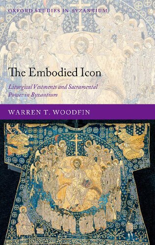 The Embodied Icon: Liturgical Vestments and Sacramental Power in Byzantium