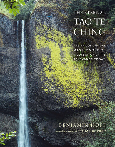 The Eternal Tao Te Ching: The Philosophical Masterwork of Taoism and Its Relevance Today