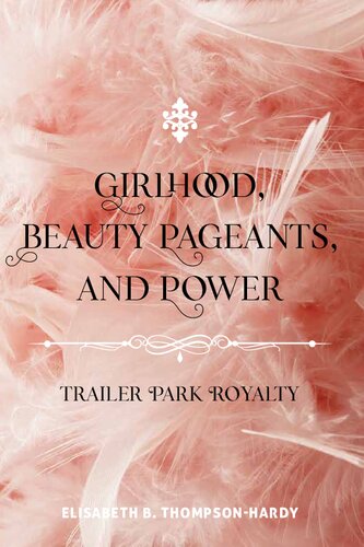 Girlhood, Beauty Pageants, and Power: Trailer Park Royalty