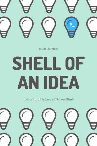 Shell of an Idea: The Untold History of PowerShell