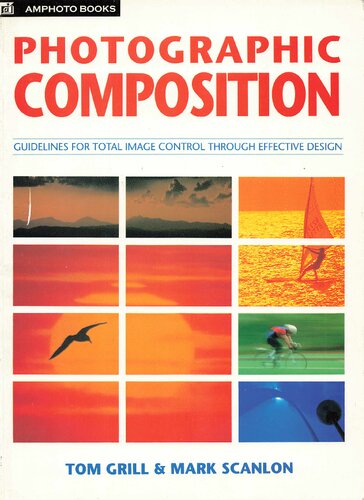 Photographic Composition: Guidelines for Total Image Control Through Effective Design