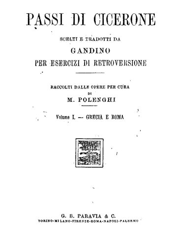 Passi di Cicerone. Scelti e tradotti da Gandino. Per esercizi di retroversione. Raccolti dalle opere per cura di M. Polenghi