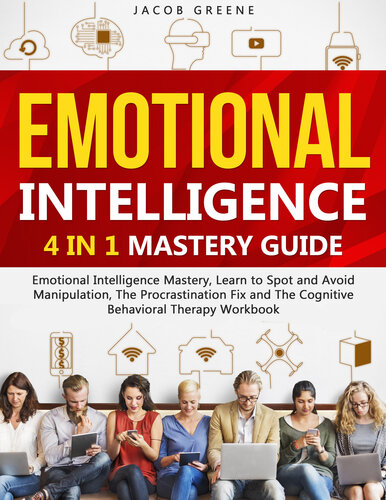 Emotional Intelligence : 4 In 1 Mastery Guide : Emotional Intelligence Mastery, Learn to Spot and Avoid Manipulation, The Procrastination Fix and The Cognitive Behavioral Therapy Workbook