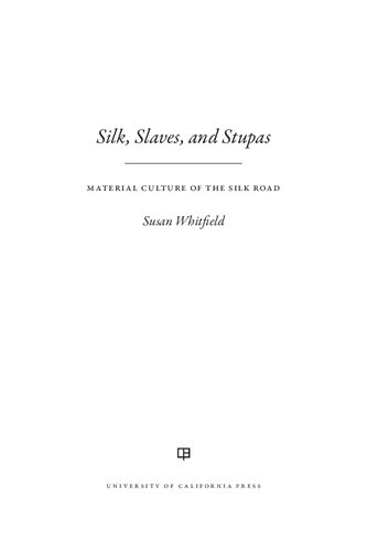 Silk, Slaves, and Stupas: Material Culture of the Silk Road