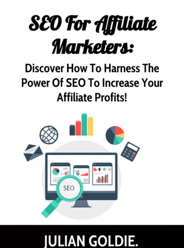 SEO For Affiliate Marketers: Discover How To Harness The Power Of SEO To Increase Your Affiliate Profits!